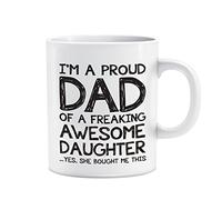 I M A Proud Dad of Freaking Awesome Daughter Mug She Bought Me This Happy Father Day Gift for Funny 11 Oz Moder Tea Cup for Office,Birthday Christmas Gag Gifts for Family Friends