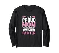I’m a Proud Mom of a Freaking Awesome Painter Long Sleeve T-Shirt