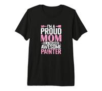 I’m a Proud Mom of a Freaking Awesome Painter Premium T-Shirt