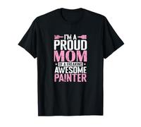 I’m a Proud Mom of a Freaking Awesome Painter T-Shirt