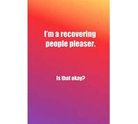 I’m a Recovering People Pleaser: Blank, lined journal