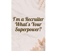 I’m a Recruiter What’s Your Superpower?: Lined notebook. Journal to write in. Blank lined journal. Blank book. Funny gifts for friends, coworker, family, men, women