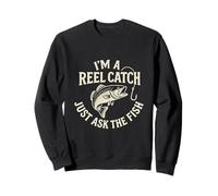 I’m a Reel Catch Just Ask the Fish Sweatshirt