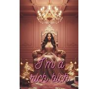 I’m A Rich Bitch: Motivational Notebook - Inspirational Journal for Daily Planning, Goal Setting, Personal Growth, Productivity, Self-Improvement, and Positive Thinking - Perfect Gift for Students & Adults