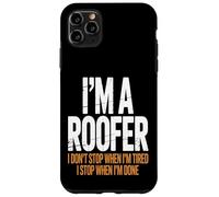 I’m a Roofer I Stop When I’m Done Case for iPhone 11 Pro Max