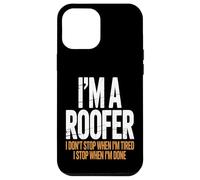 I’m a Roofer I Stop When I’m Done Case for iPhone 12 Pro Max