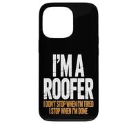 I’m a Roofer I Stop When I’m Done Case for iPhone 13 Pro