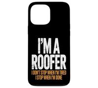 I’m a Roofer I Stop When I’m Done Case for iPhone 13 Pro Max