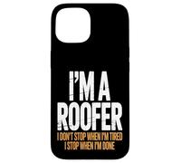 I’m a Roofer I Stop When I’m Done Case for iPhone 15