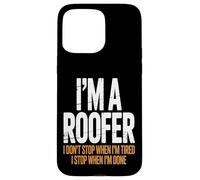 I’m a Roofer I Stop When I’m Done Case for iPhone 15 Pro Max