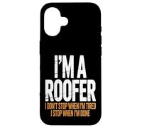 I’m a Roofer I Stop When I’m Done Case for iPhone 16