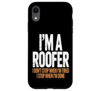 I’m a Roofer I Stop When I’m Done Case for iPhone XR