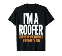 I’m a Roofer I Stop When I’m Done T-Shirt