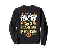 I m a special education teacher try to scare me Halloween Sweatshirt