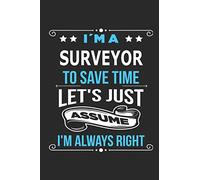 I`m a surveyor To save time let´s just assume I´m always right: Blank Lined Notebook Journal Book with 110 Pages