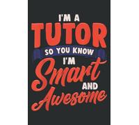I M a Tutor Smart Awesome Funny Coach Teacher Mentor Gift: Undated Daily Planner: Set Goals, Plans, And Schedules Monthly, Weekly, And Daily (6" x 9" ), 100 Pages