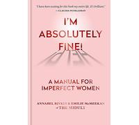 I’m Absolutely Fine!: A Manual for Imperfect Women