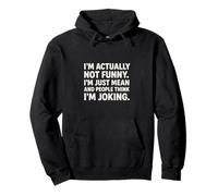 I’m Actually Not Funny I’m Just Mean People Think I’m Joking Pullover Hoodie