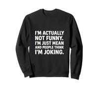 I’m Actually Not Funny I’m Just Mean People Think I’m Joking Sweatshirt