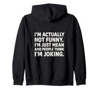 I’m Actually Not Funny I’m Just Mean People Think I’m Joking Zip Hoodie
