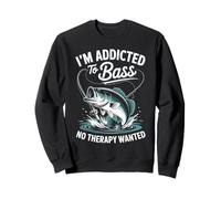 I’m Addicted to Bass Fishing No Therapy Wanted Sweatshirt