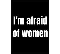 I’M AFRAID OF WOMEN: funny popular relatable notebook, trending literally me meme, Sarcastic Black Blank Coworker Journal - Funny Gift Friend Notebook
