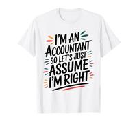 I’m an Accountant So Let’s Just Assume Funny Accounting T-Shirt