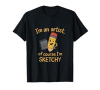I’m an Artist Of Course I’m Sketchy Art Humor novelty T-Shirt