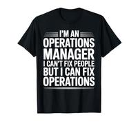 I’m an Operations Manager I Can’t Fix People T-Shirt