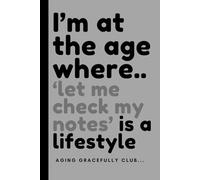 I’m at the age where ‘let me check my notes’ is a lifestyle: Funny Gift Notebook Journal for friends and family