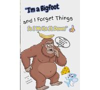 I’m Bigfoot and I Forget Things So I Write It Down: A Funny Bigfoot-Themed Journal with Password Tracker for the Wild, the Forgetful, and the Hard to Find