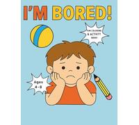 I’m Bored! Fun Activity & Coloring Book for Boys Ages 4-8: Packed with Coloring Pages, Mazes, Puzzles, and Games for Creative Boys - The Perfect Screen-Free Fun! (I’m Bored! Activity Books for Kids)