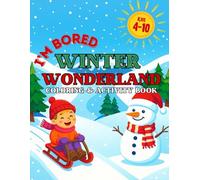 I’m Bored Winter Wonderland Coloring and Activity Book: Fun Winter and Christmas Coloring Pages, Games, and Creative Crafts for Kids Ages 4-10 (I'm Bored Activity Books)