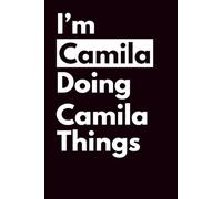 I’M CAMILA DOING CAMILA THINGS: Personalized Notebook With Name For CAMILA, Birthday Gift For Girls and Women, Ruled Notebook, Lined Journal, 120 pages