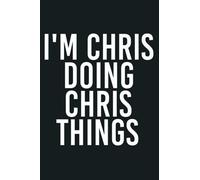 I M CHRIS DOING CHRIS THINGS Funny Christmas Gift Idea Premium: notebook, notebook journal beautiful , simple, impressive,size 6x9 inches, 114 paperback pages