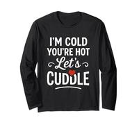 I’m Cold You’re Hot Let’s Cuddle Funny Romantic Couples Hug Long Sleeve T-Shirt