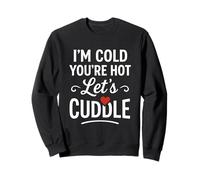 I’m Cold You’re Hot Let’s Cuddle Funny Romantic Couples Hug Sweatshirt