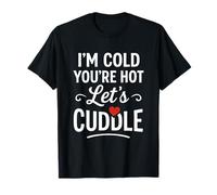 I’m Cold You’re Hot Let’s Cuddle Funny Romantic Couples Hug T-Shirt