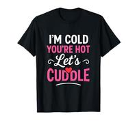 I’m Cold You’re Hot Let’s Cuddle Funny Romantic Couples Hug T-Shirt