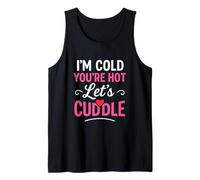 I’m Cold You’re Hot Let’s Cuddle Funny Romantic Couples Hug Tank Top