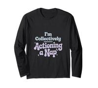 I’m Collectively Actioning a Nap Labor Day Long Sleeve T-Shirt