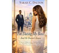 I’m Dating My Boss… And He Doesn’t Know: A Secret Online Love, A Ruthless Boss, and a Truth That Could Destroy Them Both