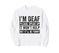 I’m Deaf Please Speak Up Hearing Impaired Awareness Sweatshirt