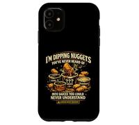 I’m Dipping Nuggets Into Sauces You Could Never Understand Case for iPhone 11