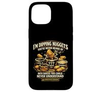 I’m Dipping Nuggets Into Sauces You Could Never Understand Case for iPhone 15