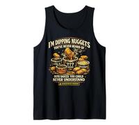 I’m Dipping Nuggets Into Sauces You Could Never Understand Tank Top