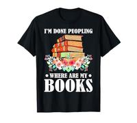 I’m Done Peopling Where Are My Books T-Shirt