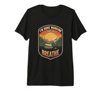 I’m Done Working Time to Breathe Meditation Relax Mindfull Premium T-Shirt