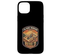 I’m Done Working Time To Build Woodworking Carpenter Case for iPhone 15 Plus