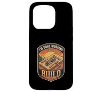 I’m Done Working Time To Build Woodworking Carpenter Case for iPhone 15 Pro